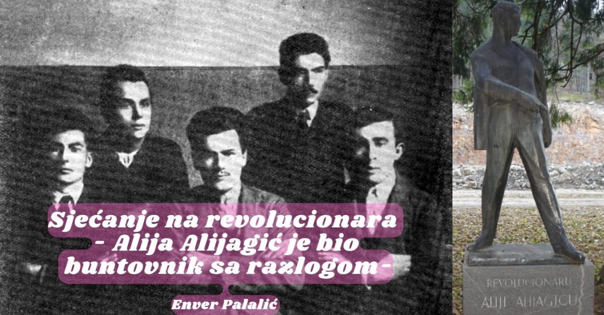 Sjećanje na revolucionara - Alija Alijagić je bio buntovnik sa razlogom
