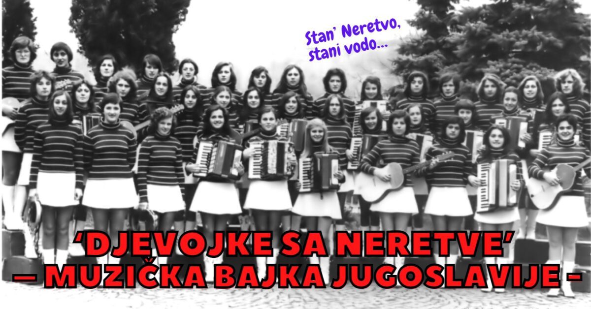 ‘Djevojke sa Neretve’ – muzička bajka Jugoslavije