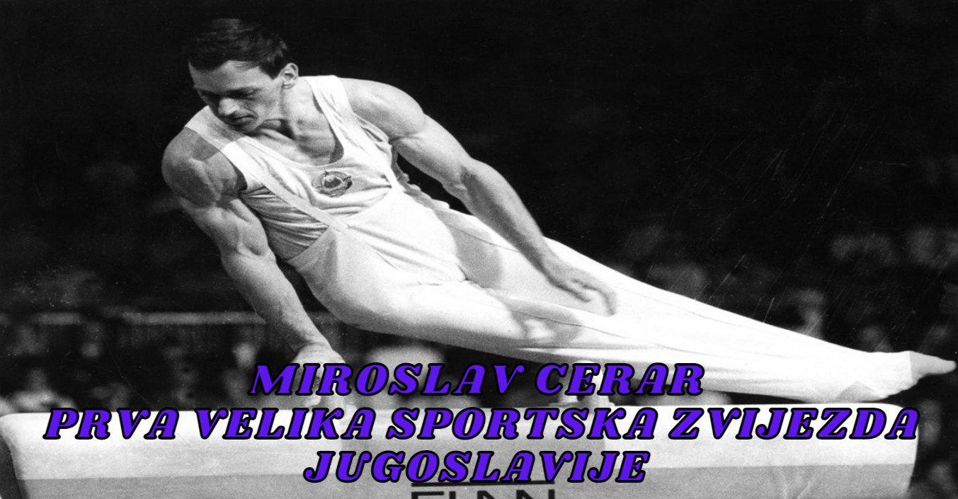 MIROSLAV CERAR- PRVA VELIKA SPORTSKA ZVIJEZDA JUGOSLAVIJE<br src=