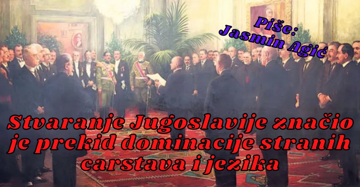 Stvaranje Jugoslavije značio je prekid dominacije stranih carstava i jezika<br src=